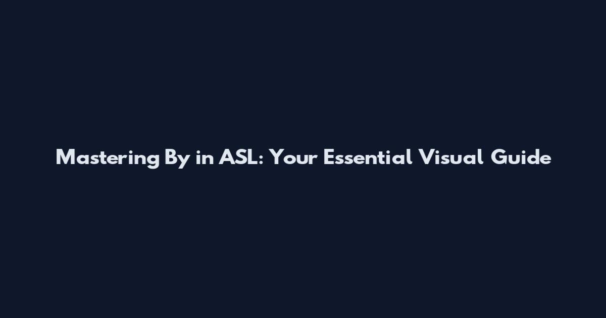 Mastering "By" in ASL: Your Essential Visual Guide