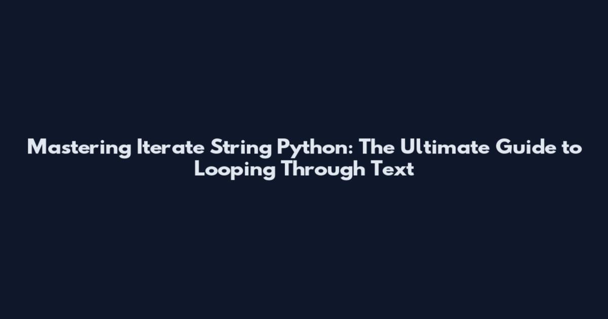 Mastering "Iterate String Python": The Ultimate Guide to Looping Through Text