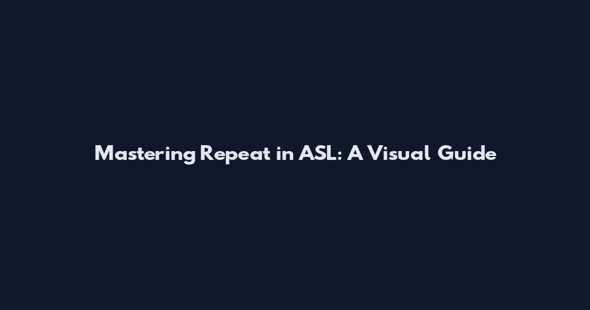 Mastering "Repeat" in ASL: A Visual Guide