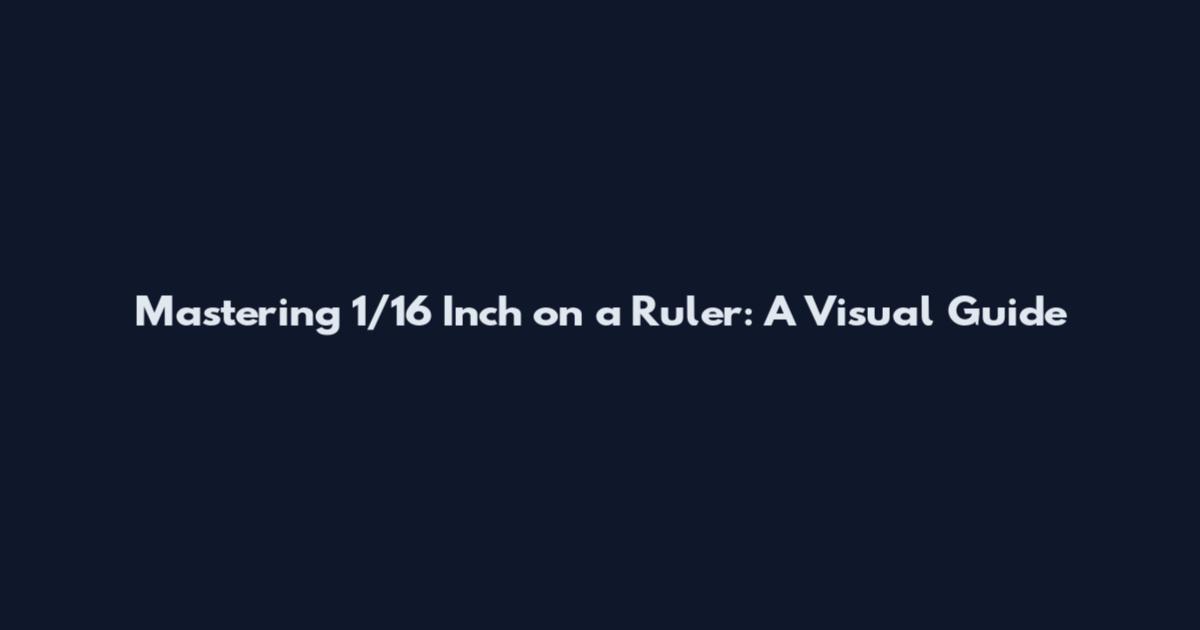 Mastering 1/16 Inch on a Ruler: A Visual Guide