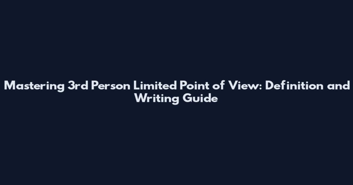 Mastering 3rd Person Limited Point of View: Definition and Writing Guide