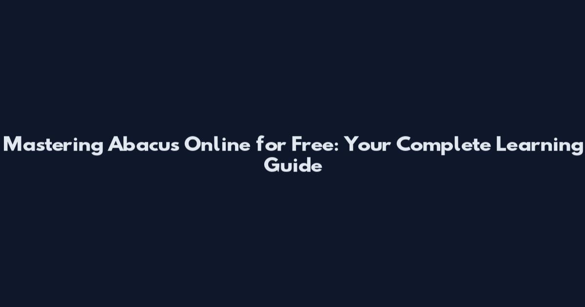 Mastering Abacus Online for Free: Your Complete Learning Guide
