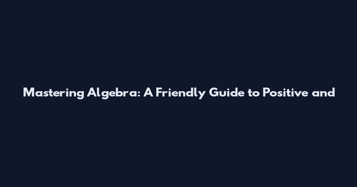 Mastering Algebra: A Friendly Guide to Positive and