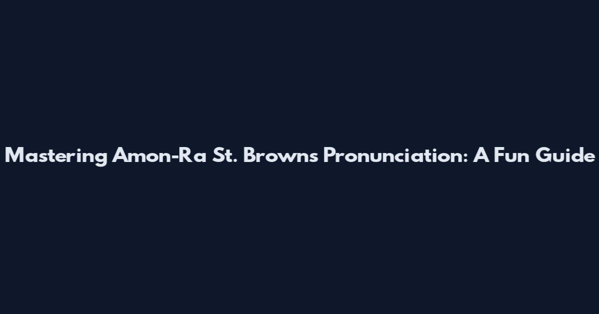 Mastering Amon-Ra St. Brown's Pronunciation: A Fun Guide