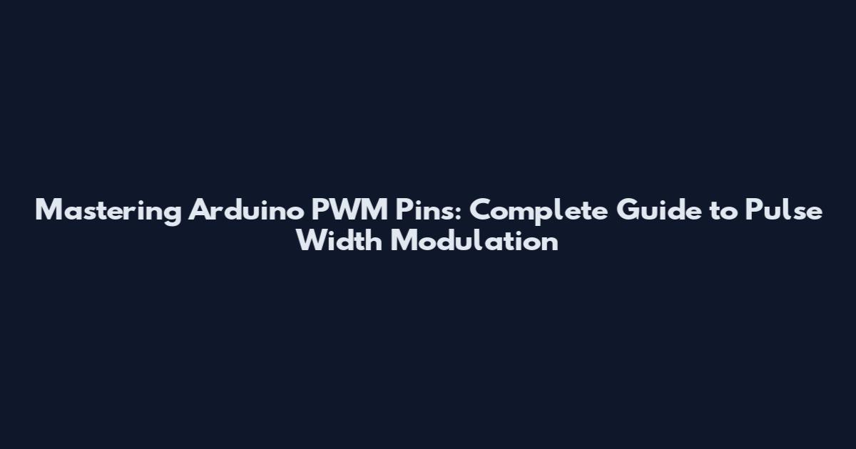Mastering Arduino PWM Pins: Complete Guide to Pulse Width Modulation