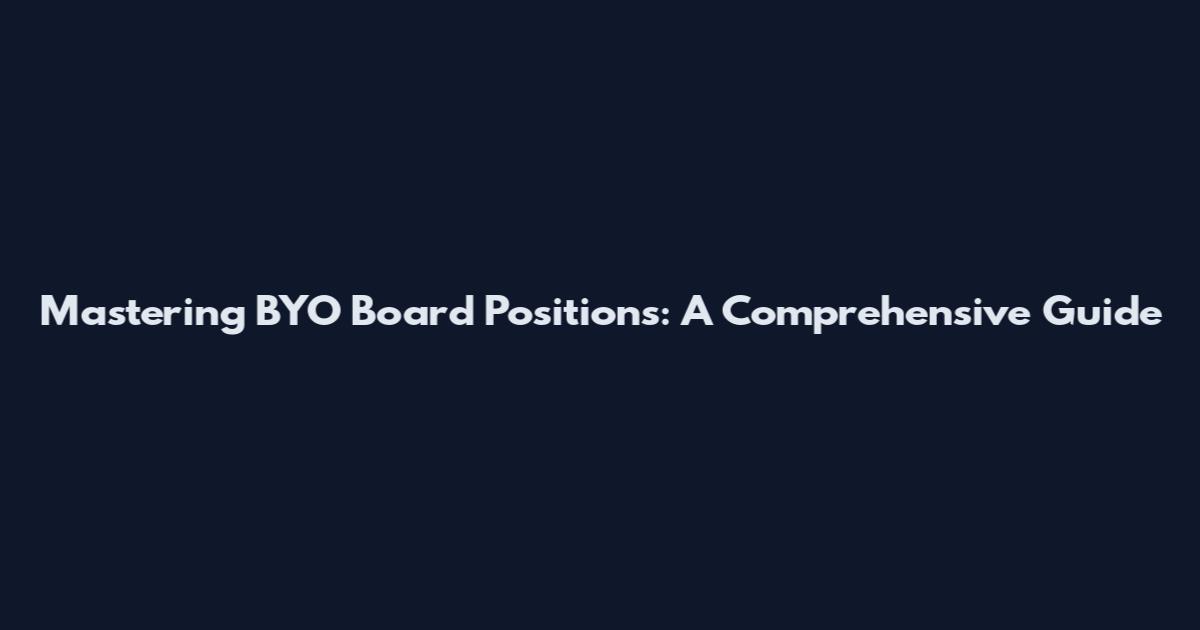 Mastering BYO Board Positions: A Comprehensive Guide