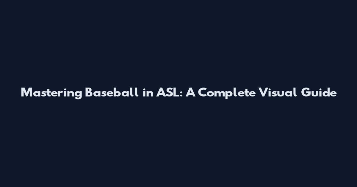 Mastering Baseball in ASL: A Complete Visual Guide