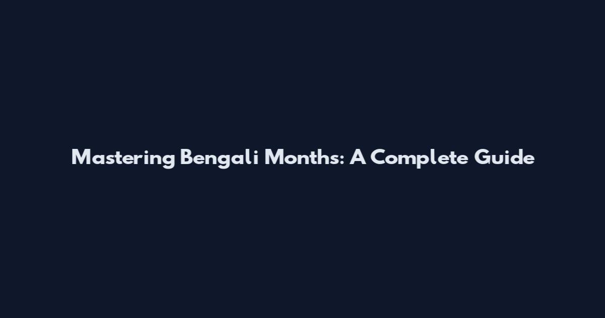 Mastering Bengali Months: A Complete Guide