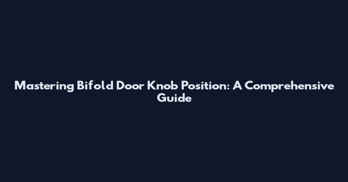 Mastering Bifold Door Knob Position: A Comprehensive Guide