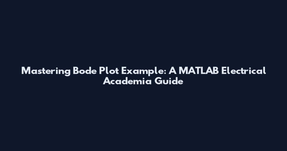 Mastering Bode Plot Example: A MATLAB Electrical Academia Guide