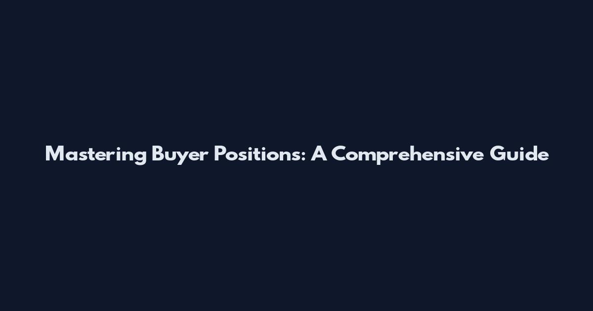 Mastering Buyer Positions: A Comprehensive Guide