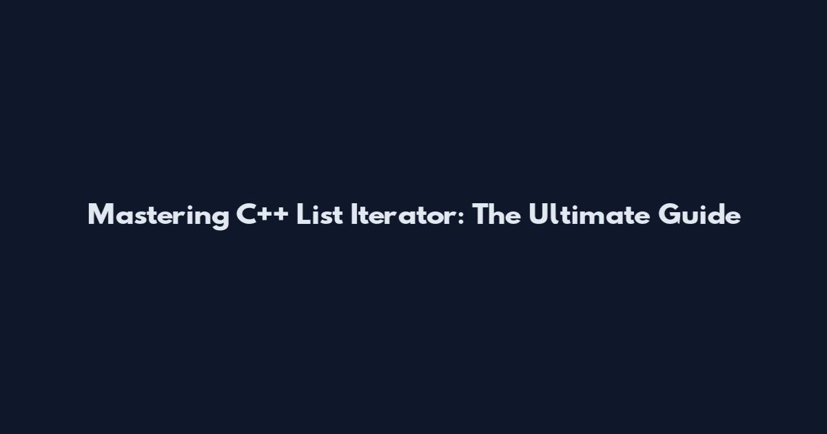 Mastering C++ List Iterator: The Ultimate Guide