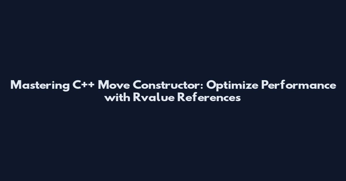 Mastering C++ Move Constructor: Optimize Performance with Rvalue References