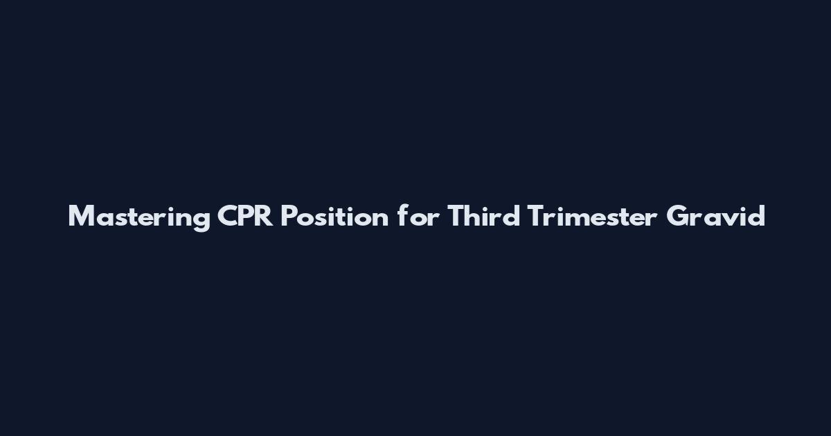 Mastering CPR Position for Third Trimester Gravid
