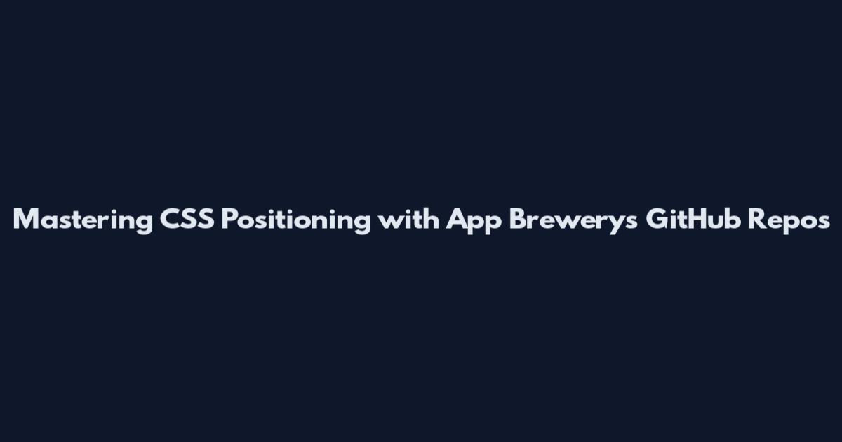 Mastering CSS Positioning with App Brewery's GitHub Repos