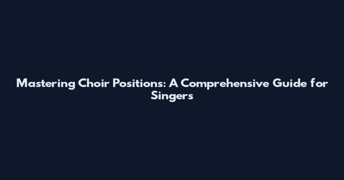 Mastering Choir Positions: A Comprehensive Guide for Singers