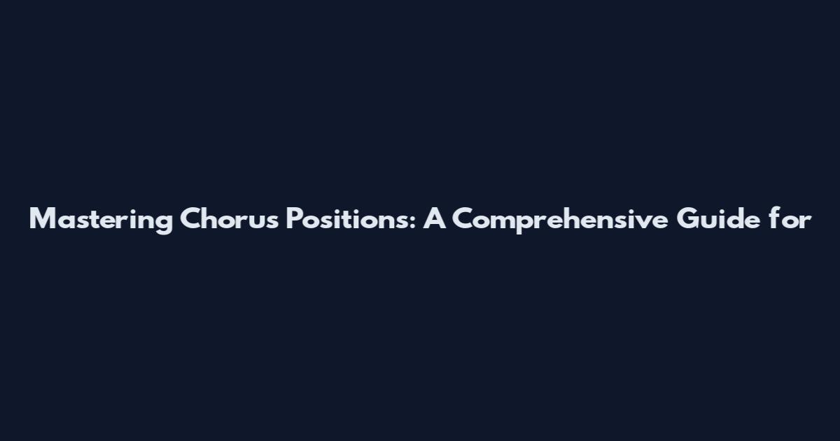 Mastering Chorus Positions: A Comprehensive Guide for