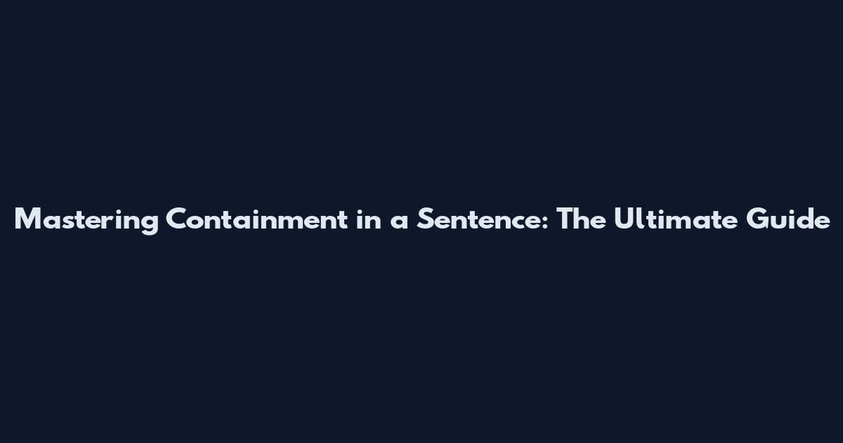 Mastering Containment in a Sentence: The Ultimate Guide