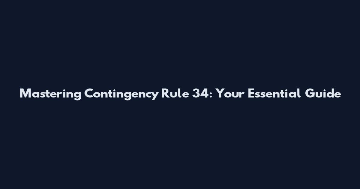 Mastering Contingency Rule 34: Your Essential Guide