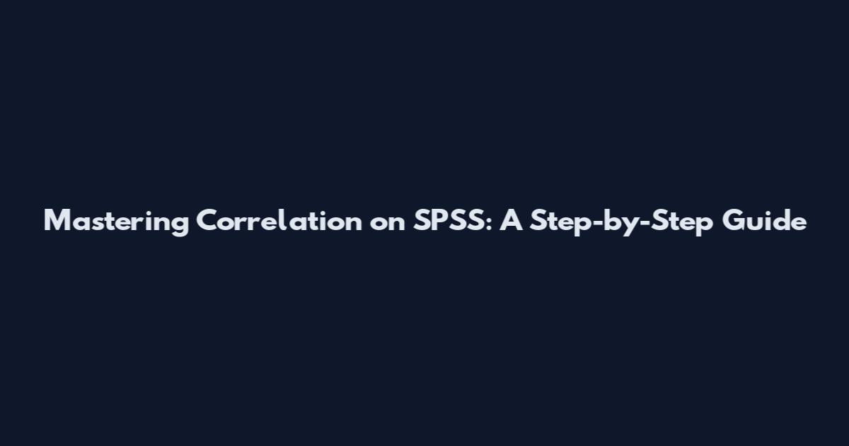 Mastering Correlation on SPSS: A Step-by-Step Guide