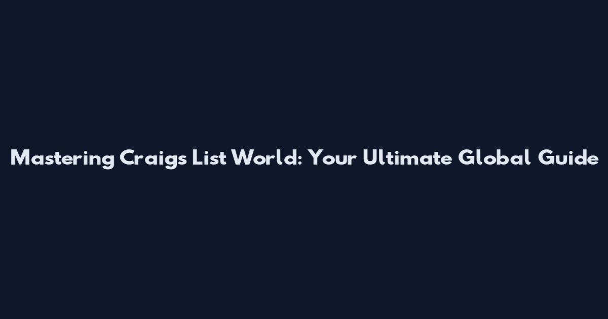 Mastering Craig's List World: Your Ultimate Global Guide