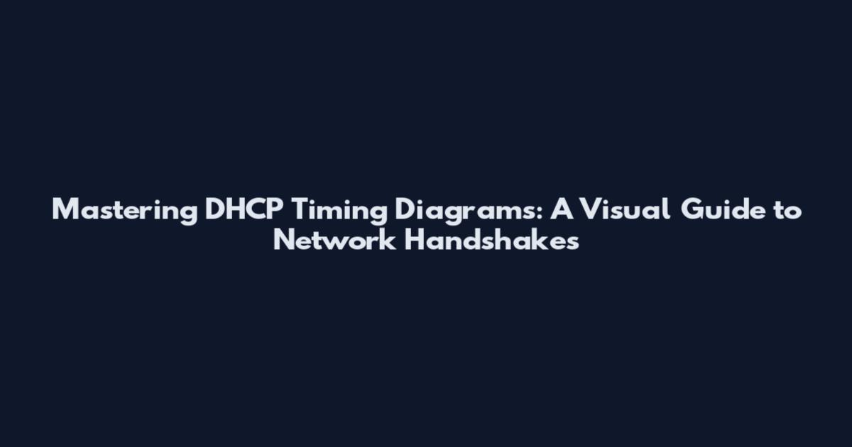 Mastering DHCP Timing Diagrams: A Visual Guide to Network Handshakes