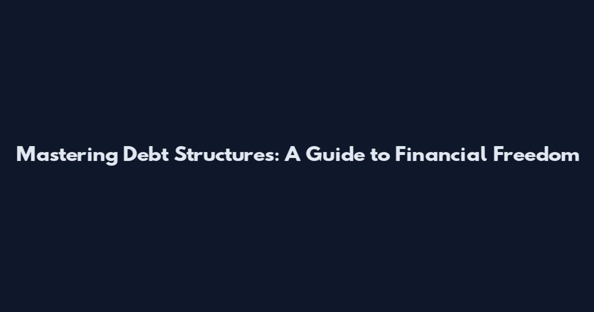 Mastering Debt Structures: A Guide to Financial Freedom