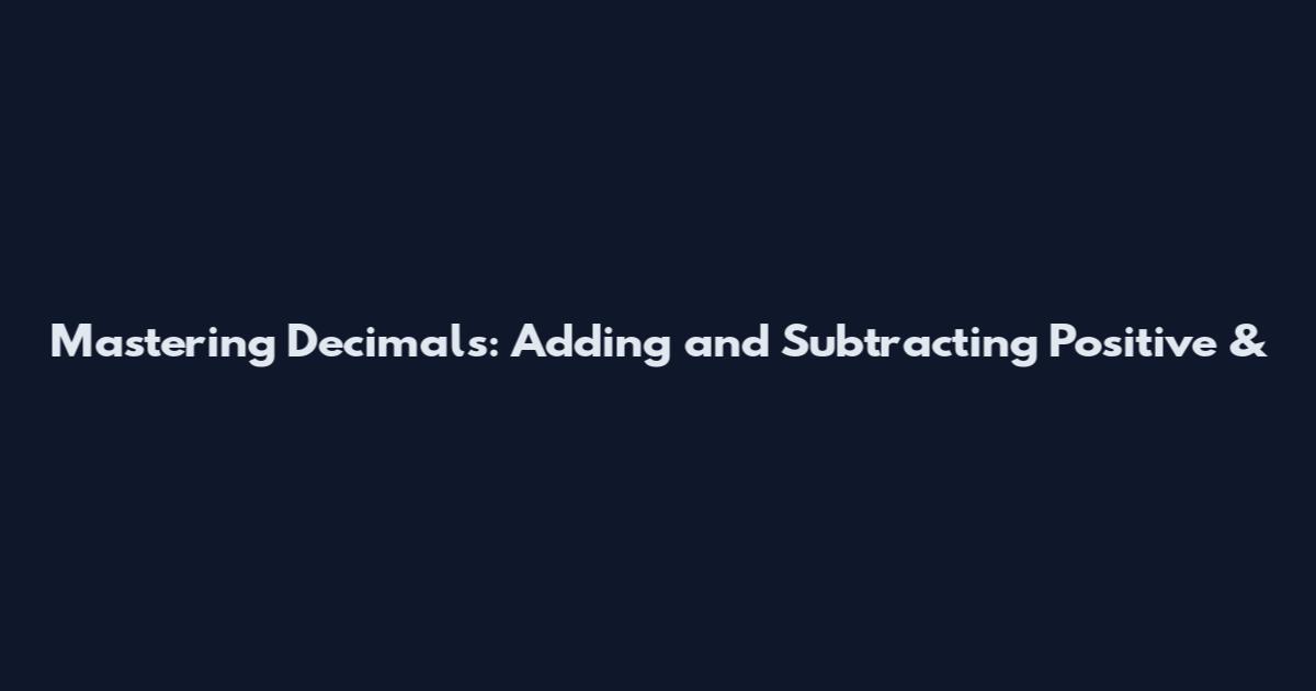 Mastering Decimals: Adding and Subtracting Positive &