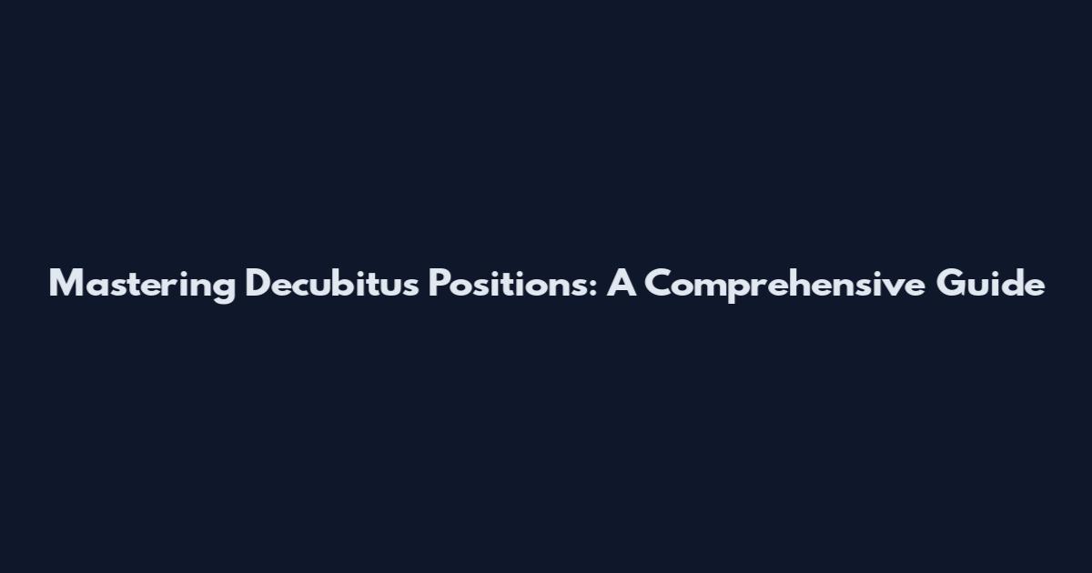 Mastering Decubitus Positions: A Comprehensive Guide