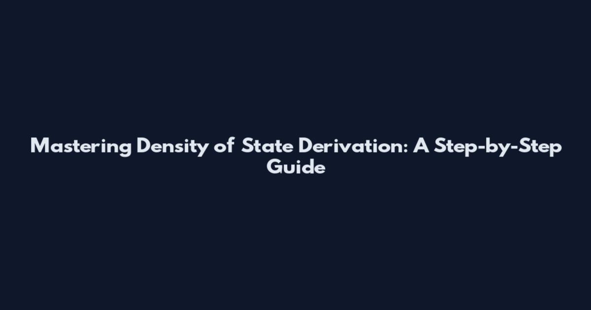 Mastering Density of State Derivation: A Step-by-Step Guide