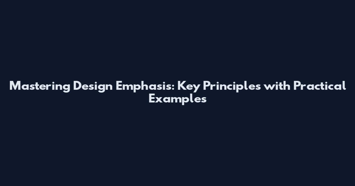 Mastering Design Emphasis: Key Principles with Practical Examples