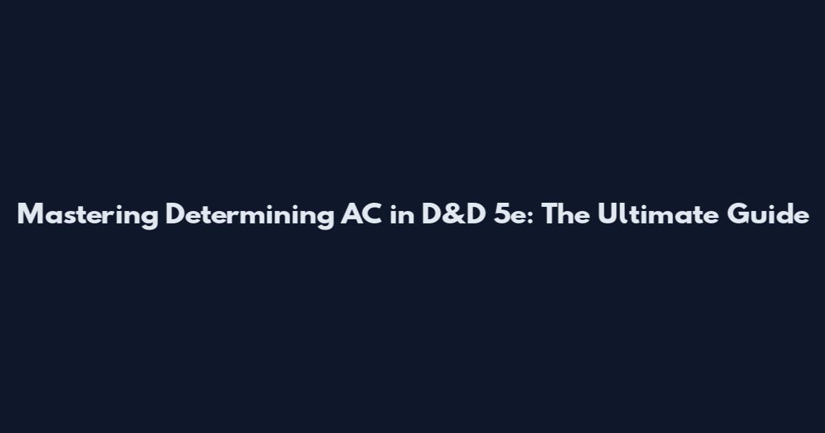 Mastering Determining AC in D&D 5e: The Ultimate Guide