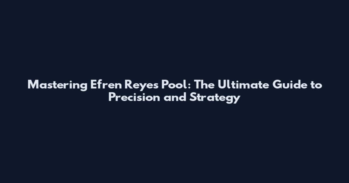 Mastering Efren Reyes Pool: The Ultimate Guide to Precision and Strategy