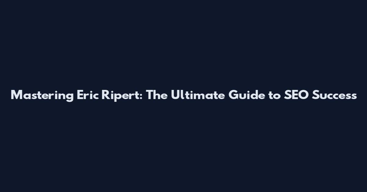 Mastering Eric Ripert: The Ultimate Guide to SEO Success