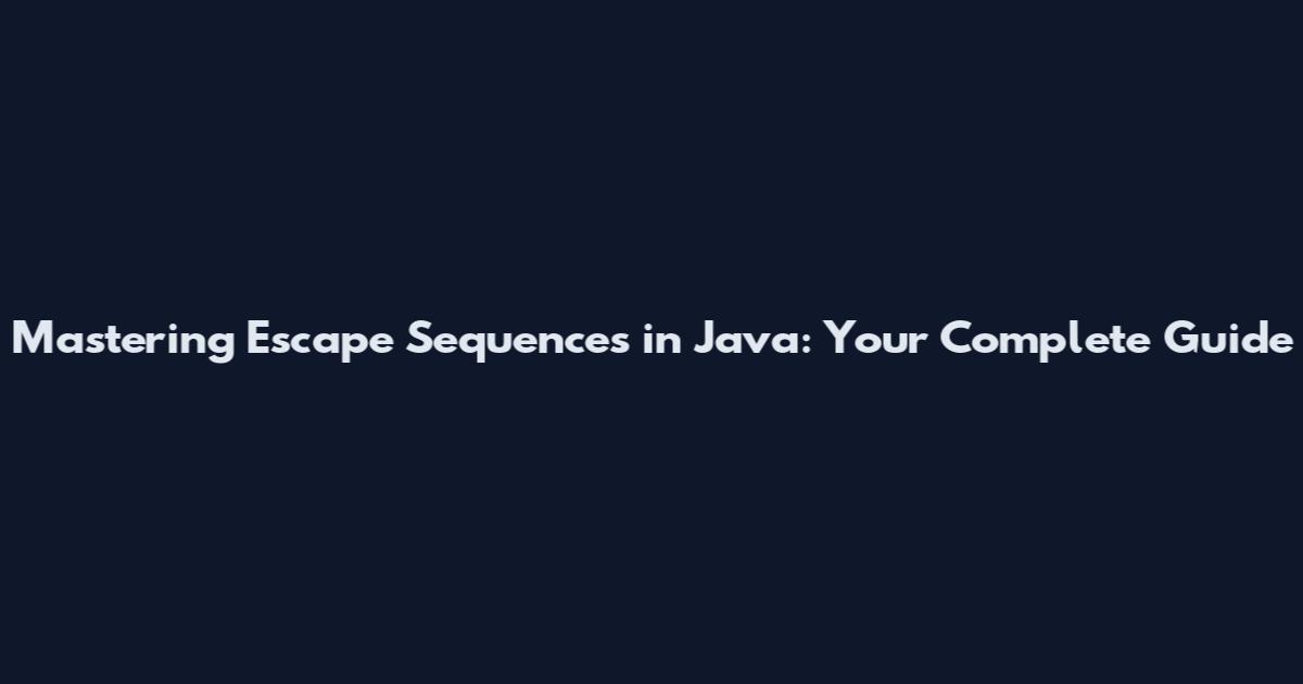 Mastering Escape Sequences in Java: Your Complete Guide
