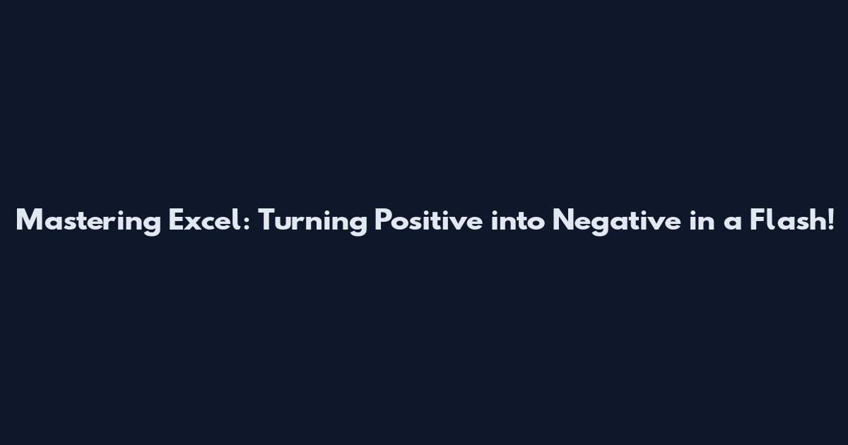 Mastering Excel: Turning Positive into Negative in a Flash!