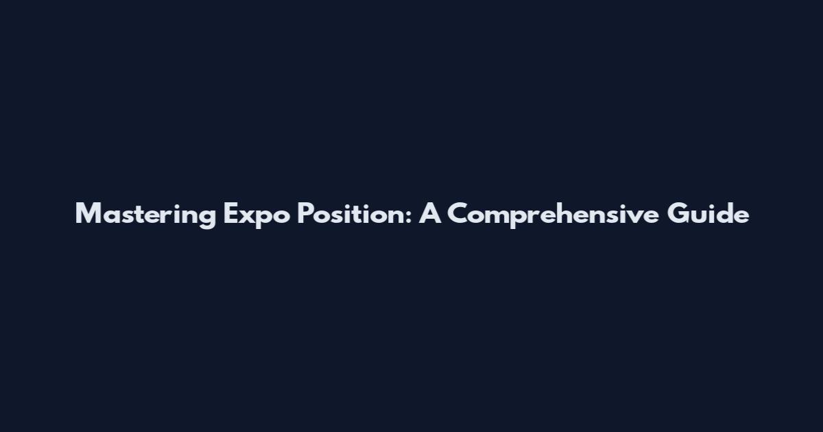 Mastering Expo Position: A Comprehensive Guide