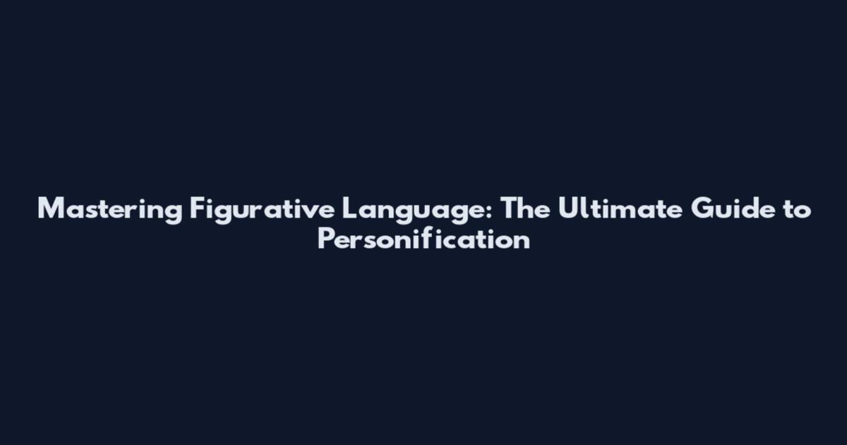 Mastering Figurative Language: The Ultimate Guide to Personification
