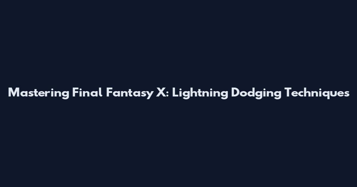 Mastering Final Fantasy X: Lightning Dodging Techniques