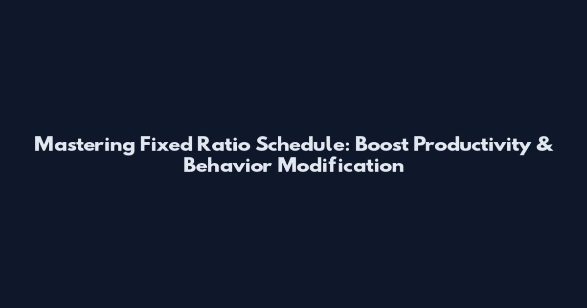 Mastering Fixed Ratio Schedule: Boost Productivity & Behavior Modification