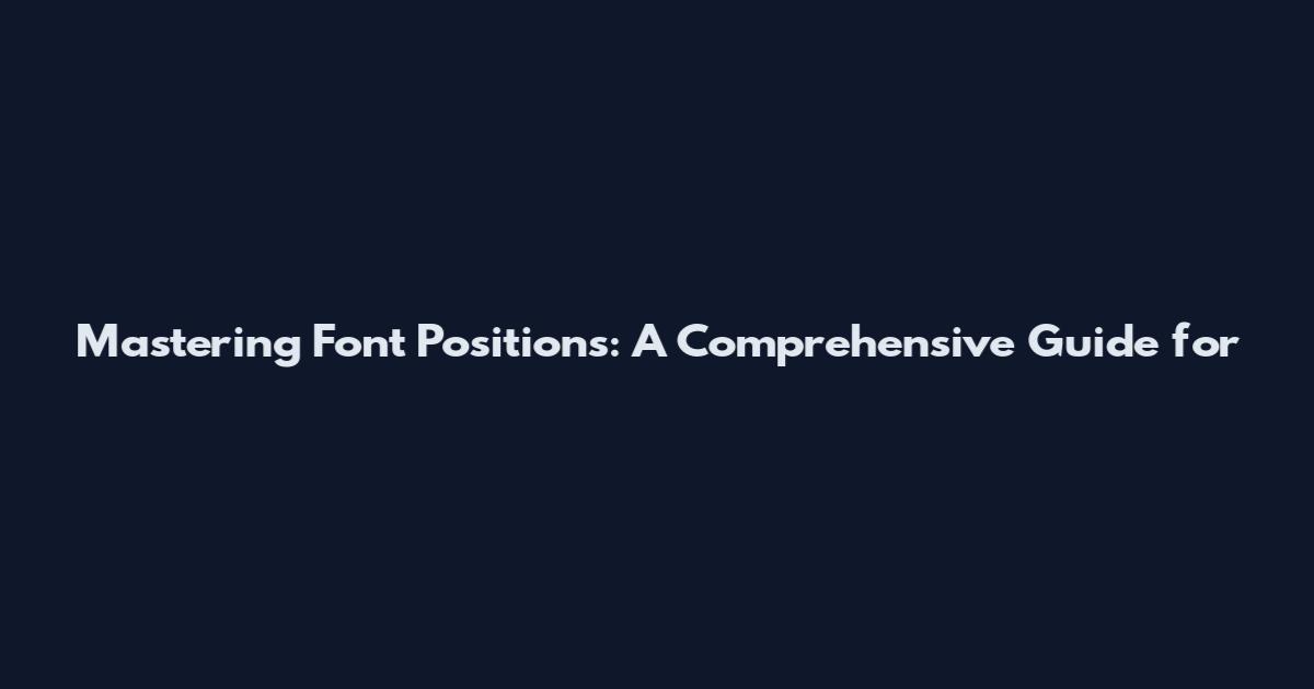 Mastering Font Positions: A Comprehensive Guide for