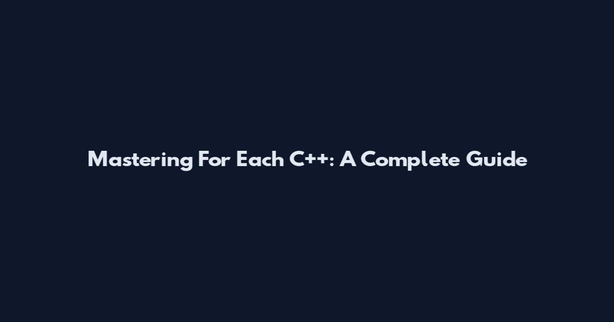 Mastering For Each C++: A Complete Guide
