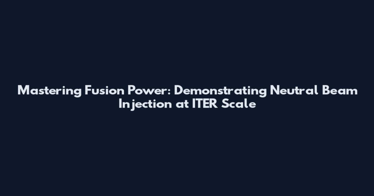 Mastering Fusion Power: Demonstrating Neutral Beam Injection at ITER Scale