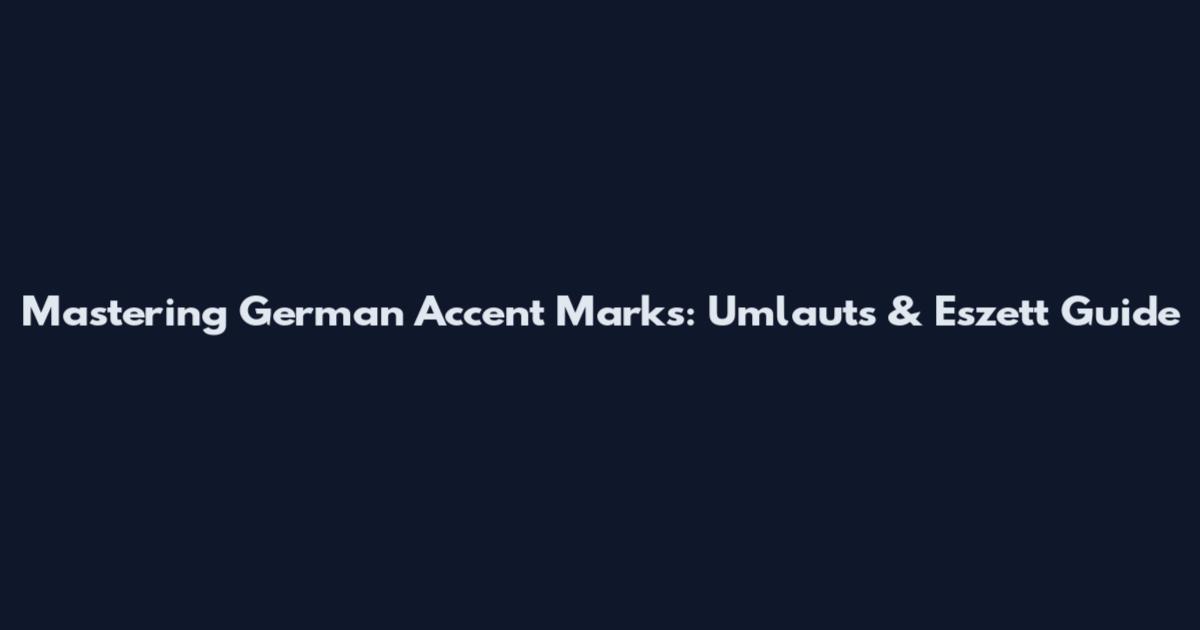 Mastering German Accent Marks: Umlauts & Eszett Guide