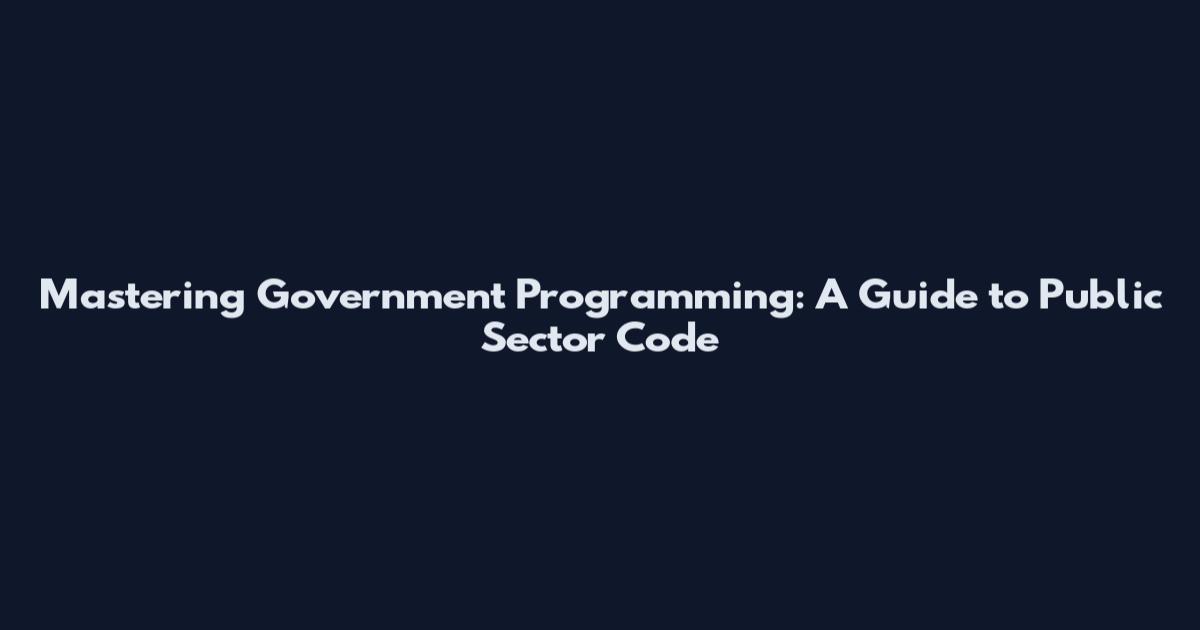 Mastering Government Programming: A Guide to Public Sector Code
