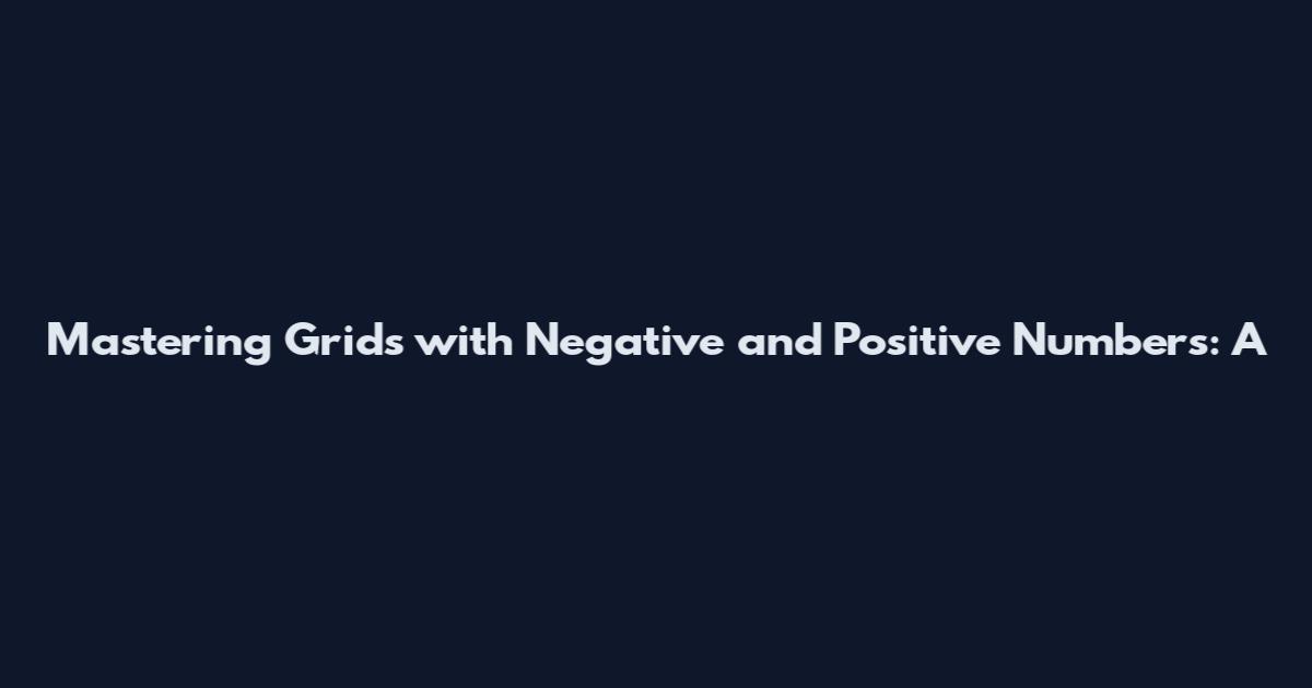 Mastering Grids with Negative and Positive Numbers: A