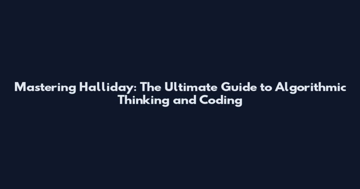 Mastering Halliday: The Ultimate Guide to Algorithmic Thinking and Coding