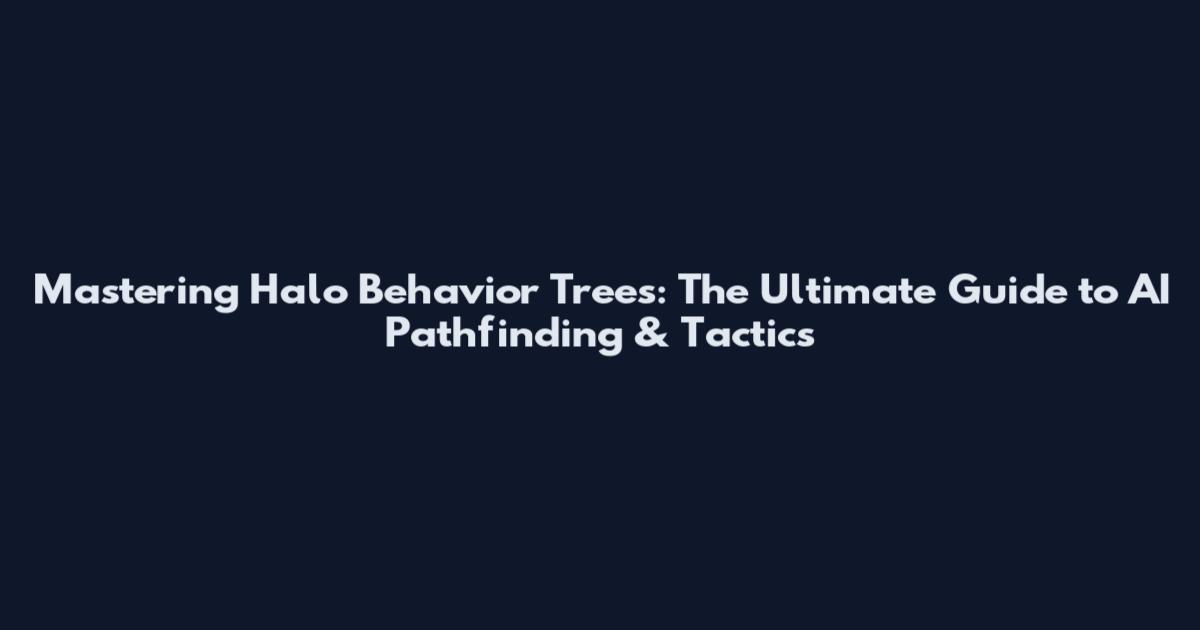 Mastering Halo Behavior Trees: The Ultimate Guide to AI Pathfinding & Tactics