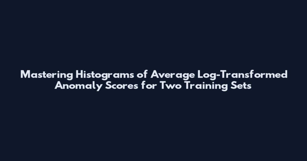 Mastering Histograms of Average Log-Transformed Anomaly Scores for Two Training Sets
