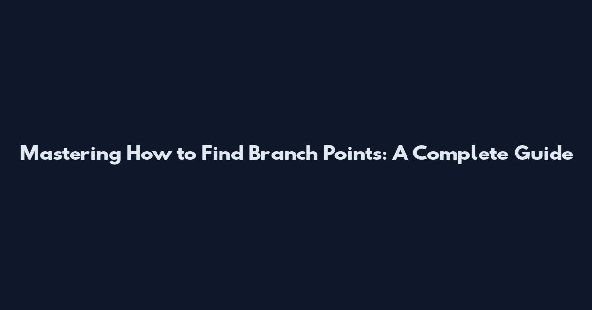 Mastering How to Find Branch Points: A Complete Guide